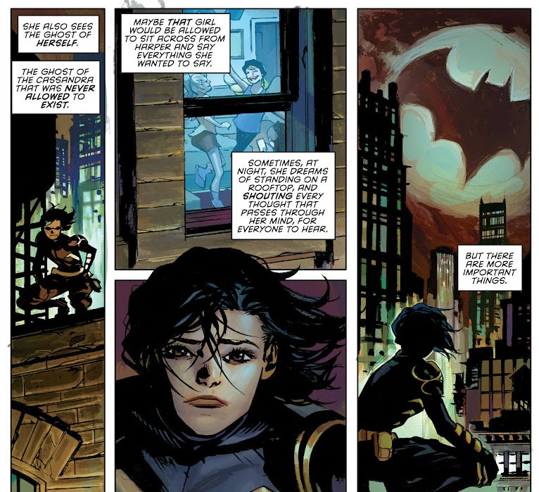 Part of a comic page featuring Cassandra Cain, the superhero Orphan. Panel 1 shows her kneeling on a building and has narration boxes that say: "She also sees the ghost of herself. The ghost of the Cassandra that was never allowed to exist." Panels 2 and 3 show her looking at people dancing in an apartment and has narration boxes that say: "Maybe that girl would be allowed to sit across from Harper and say everything she wanted to say. Sometimes, at night, she dreams of standing on a rooftop and shouting every thought that passes through her mind, for everyone to hear." The final panel shows her looking at the Bat-Signal in the sky and the narration box says, "But there are more important things."